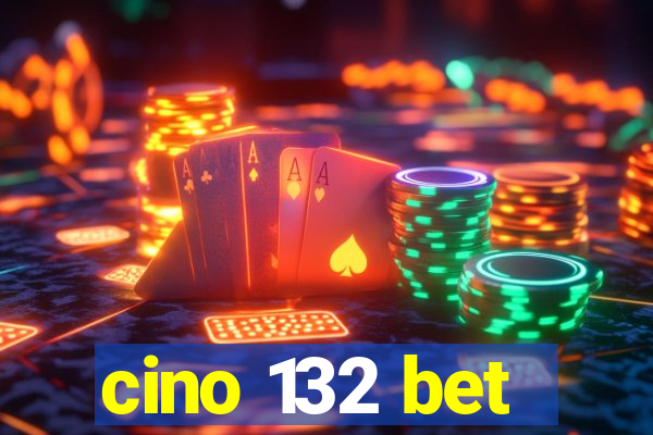 cino 132 bet